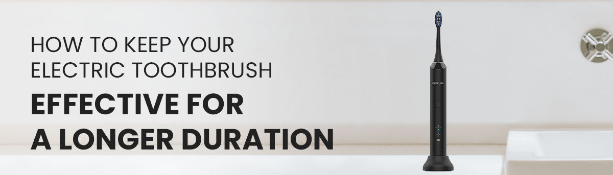 How to Keep Your Electric Toothbrush Effective For A Longer Duration
