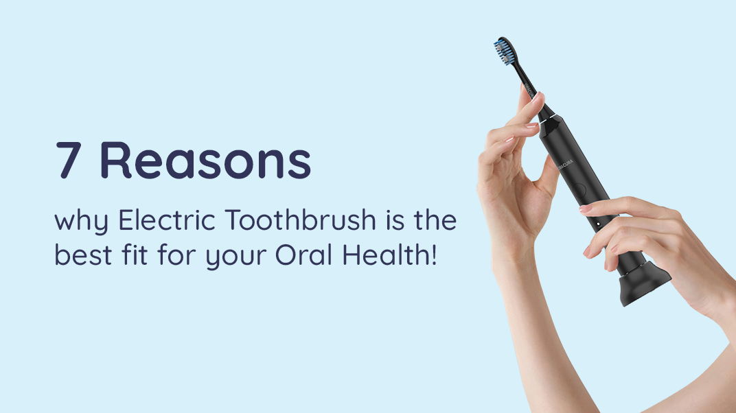 7 Reasons why Electric Toothbrush is the best fit for your Oral Health!