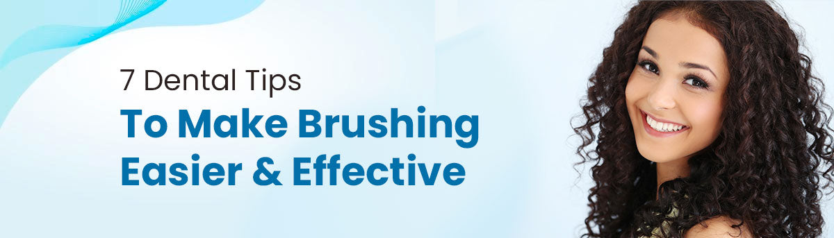 7 Dental Tips For Achieving Thorough Brushing of Teeth