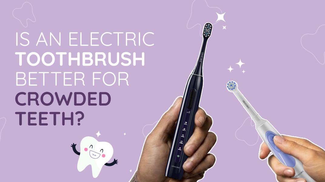 Is an Electric Toothbrush Better for Crowded Teeth?