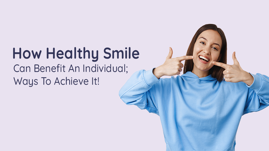 How Healthy Smile Can Benefit An Individual; Ways to Achieve It