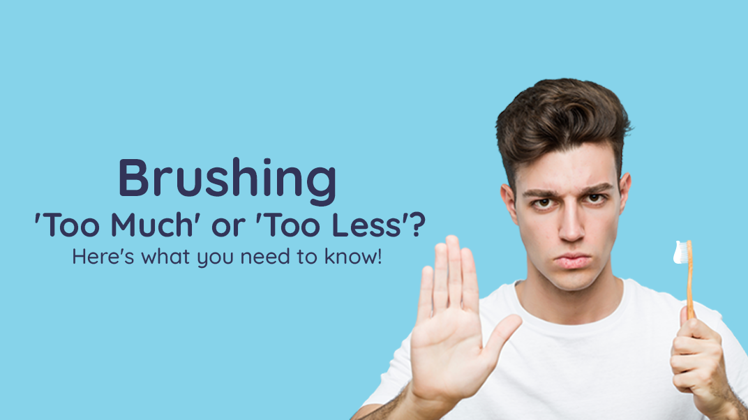 How Over or Under Brushing Can Cause More Harm Than Good!
