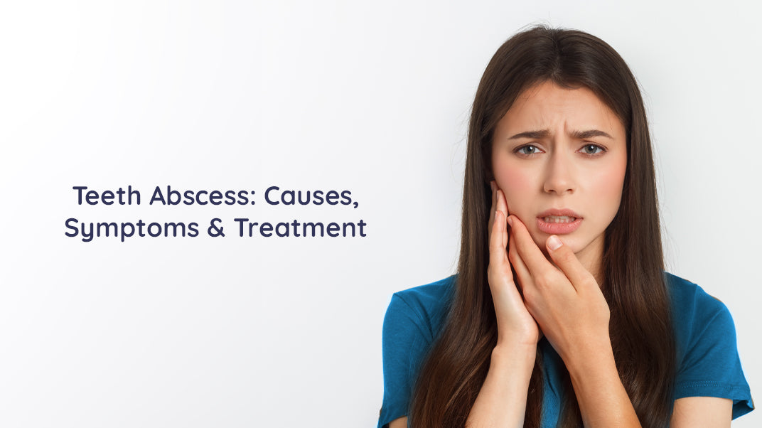 Teeth Abscess: What Causes It, The Symptoms & How To Cure It