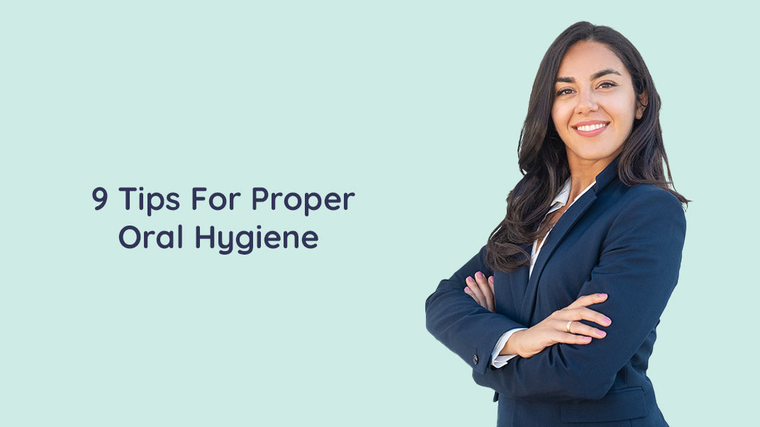9 Expert Recommended Tips For Good Oral Hygiene