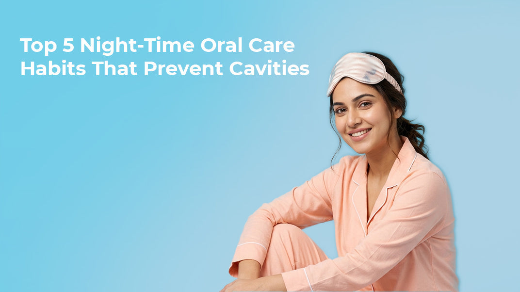 Top 5 Night-Time Oral Care Habits That Prevent Cavities
