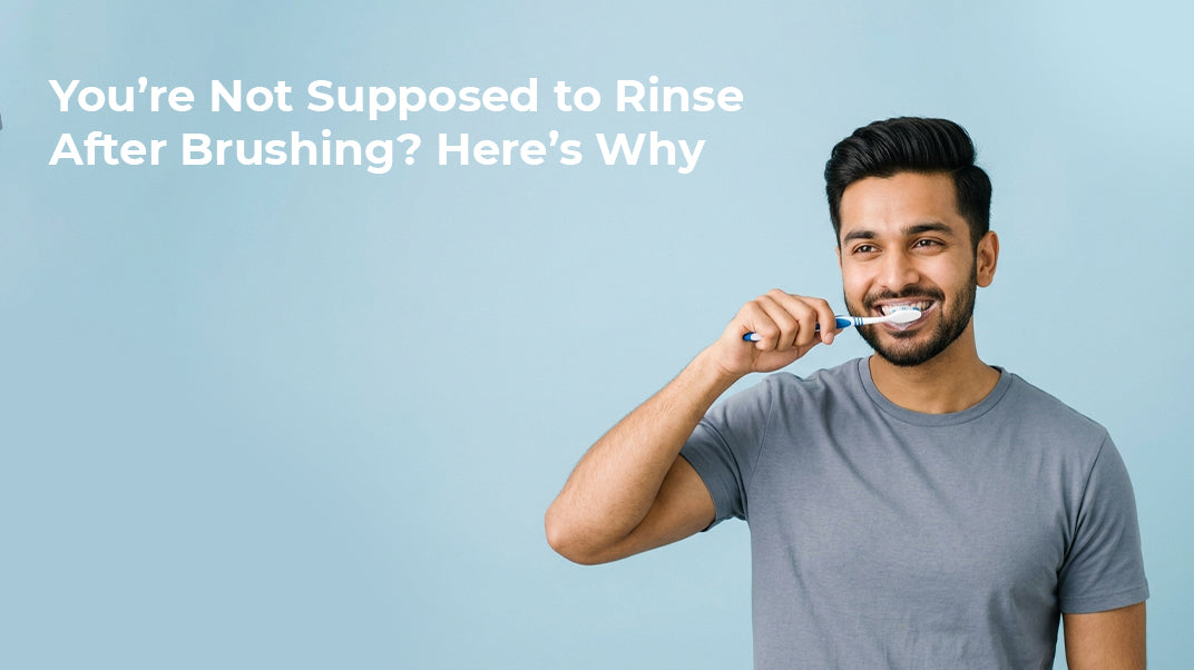 You’re Not Supposed to Rinse After Brushing? Here’s Why