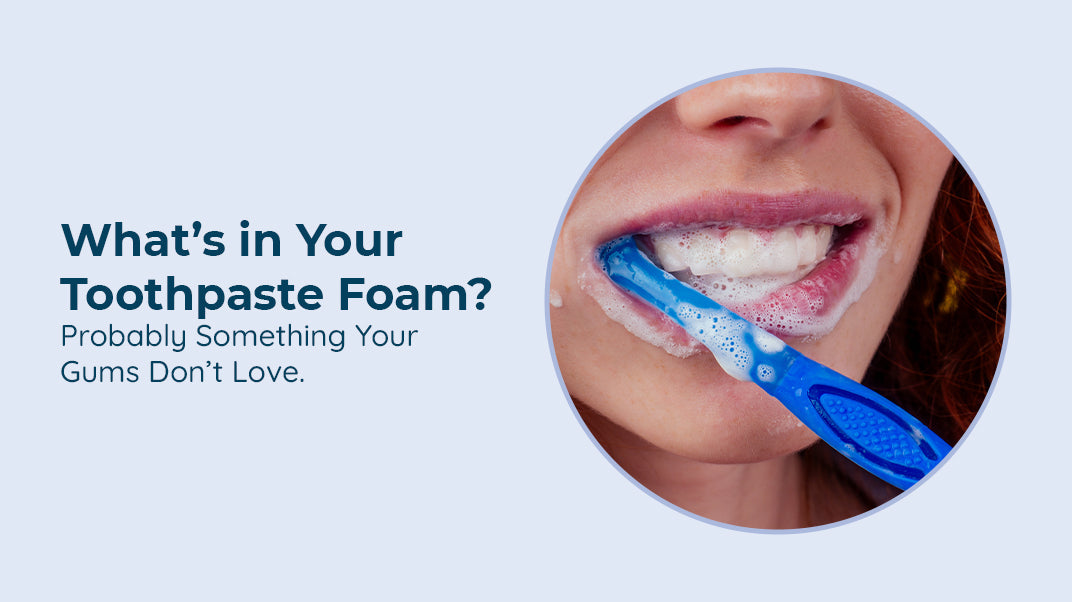 The Problem with Foam: Why Less Lather = Better Oral Health