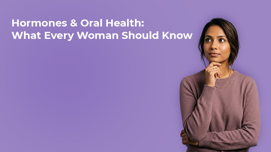 Hormones & Oral Health: What Every Woman Should Know