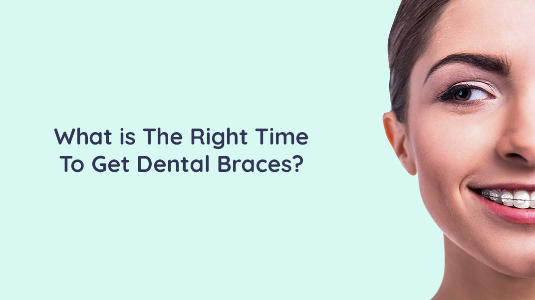When To Get Dental Braces?