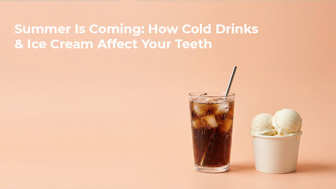 Summer Is Coming: How Cold Drinks & Ice Cream Affect Your Teeth