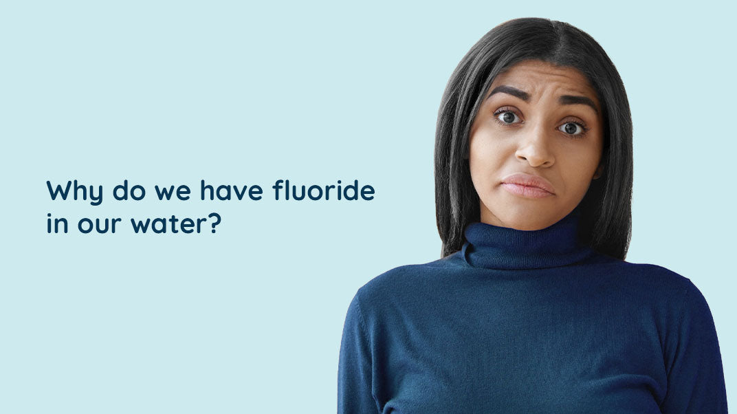 Why do we have fluoride in our water?