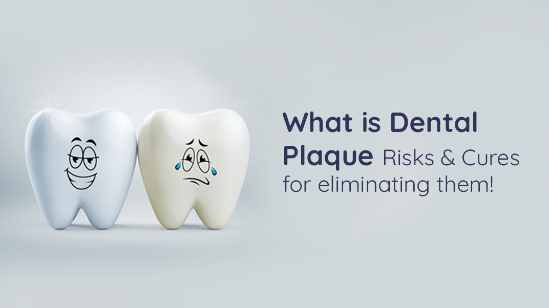 What is Dental Plaque? Risks & Cures for eliminating them!