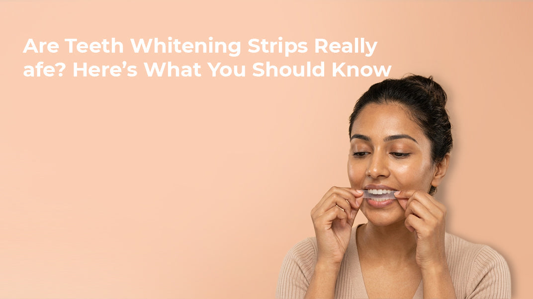 Are Teeth Whitening Strips Really Safe? Here’s What You Should Know?