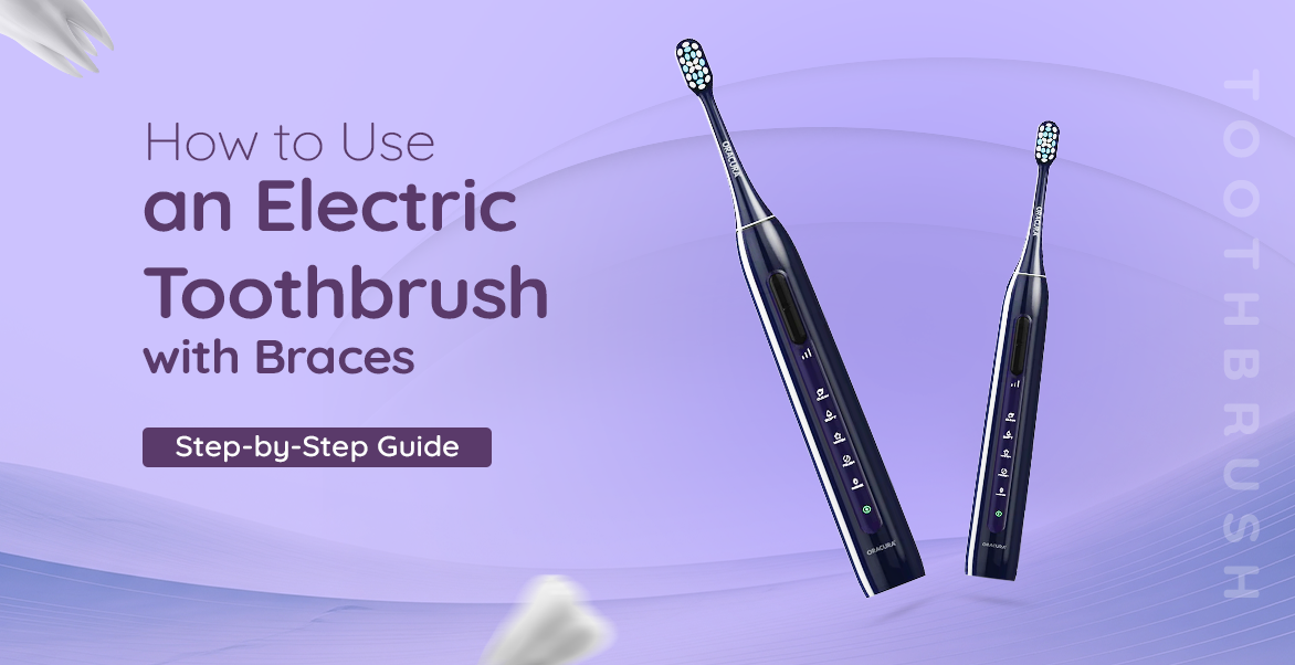 How to Use an Electric Toothbrush with Braces: Step-by-Step Guide